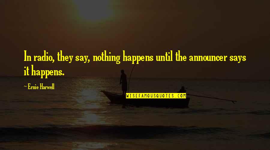 Coffin Meme Song Quotes By Ernie Harwell: In radio, they say, nothing happens until the