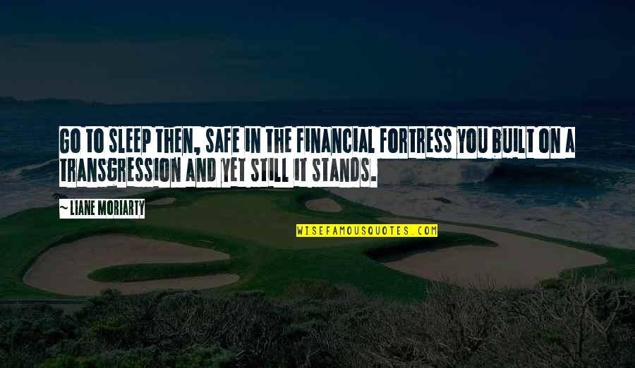 Coffin Meme Song Quotes By Liane Moriarty: Go to sleep then, safe in the financial Coffin Meme Song Quotes By Liane Moriarty: Go to sleep then, safe in the financial
