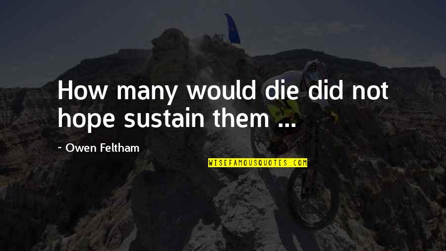 Coffin Meme Song Quotes By Owen Feltham: How many would die did not hope sustain Coffin Meme Song Quotes By Owen Feltham: How many would die did not hope sustain