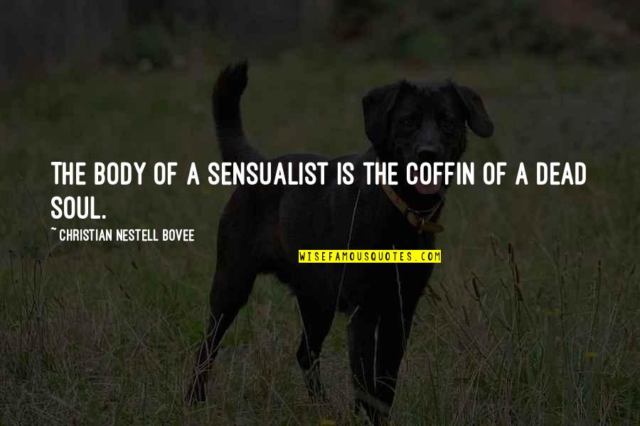 Coffin Quotes By Christian Nestell Bovee: The body of a sensualist is the coffin
