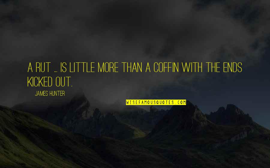 Coffin Quotes By James Hunter: A rut ... is little more than a