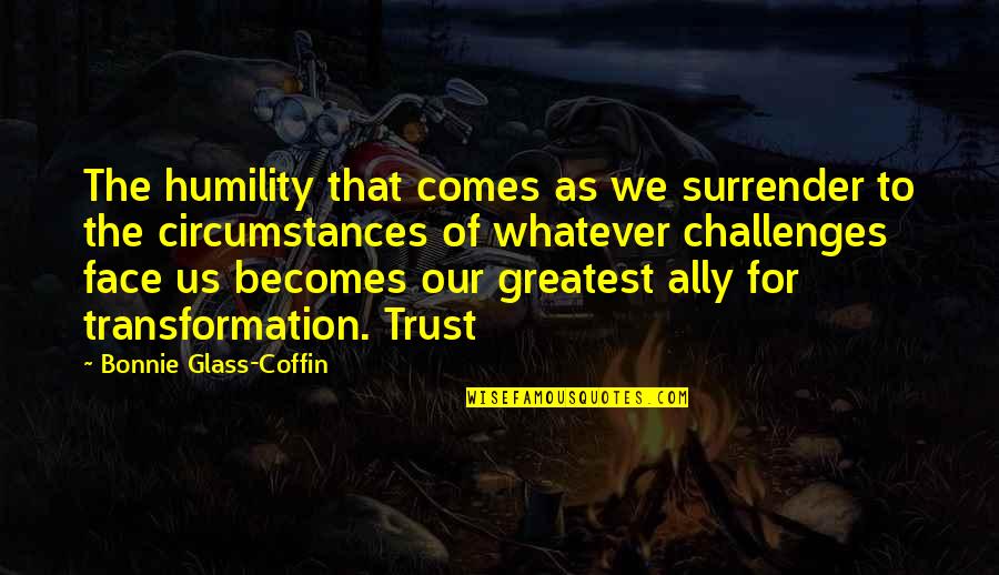 Coffin'd Quotes By Bonnie Glass-Coffin: The humility that comes as we surrender to