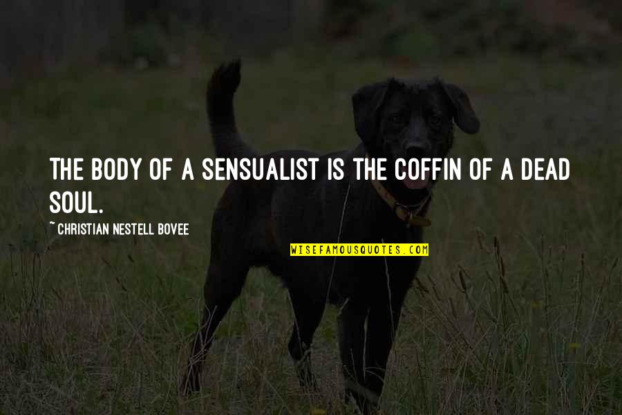 Coffin'd Quotes By Christian Nestell Bovee: The body of a sensualist is the coffin