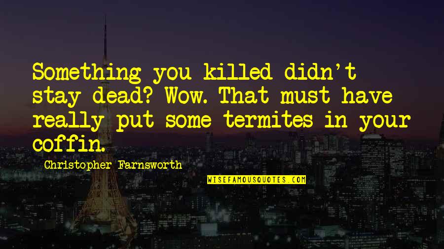 Coffin'd Quotes By Christopher Farnsworth: Something you killed didn't stay dead? Wow. That