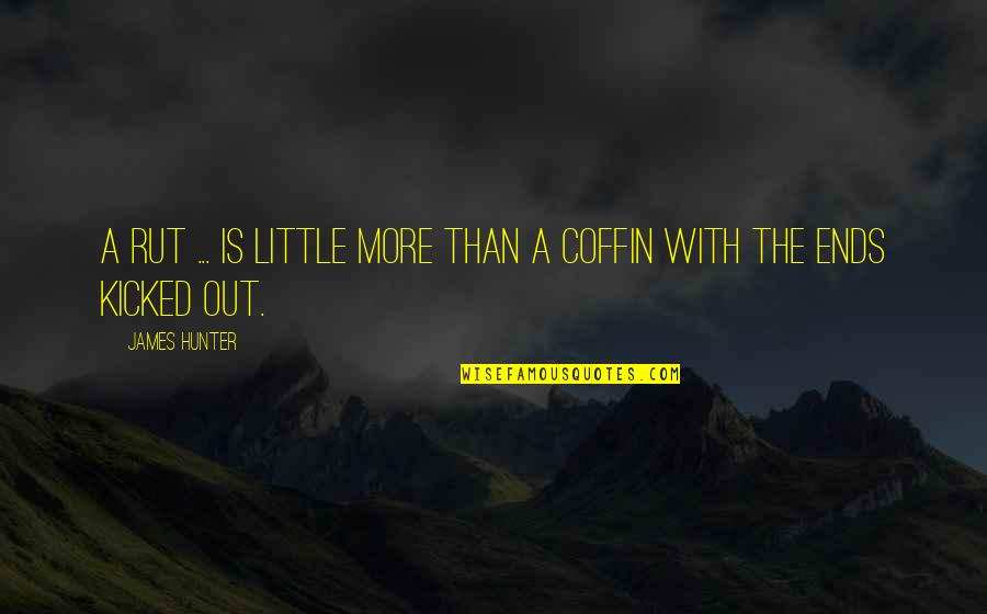 Coffin'd Quotes By James Hunter: A rut ... is little more than a