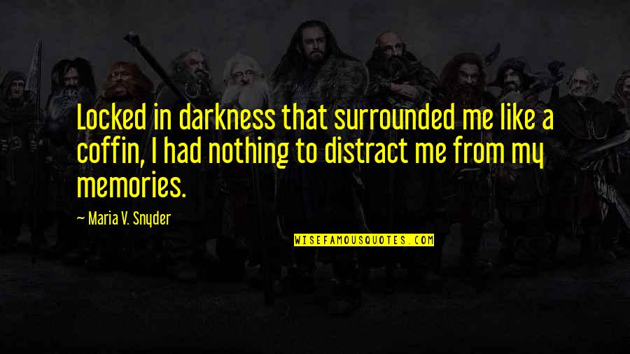 Coffin'd Quotes By Maria V. Snyder: Locked in darkness that surrounded me like a