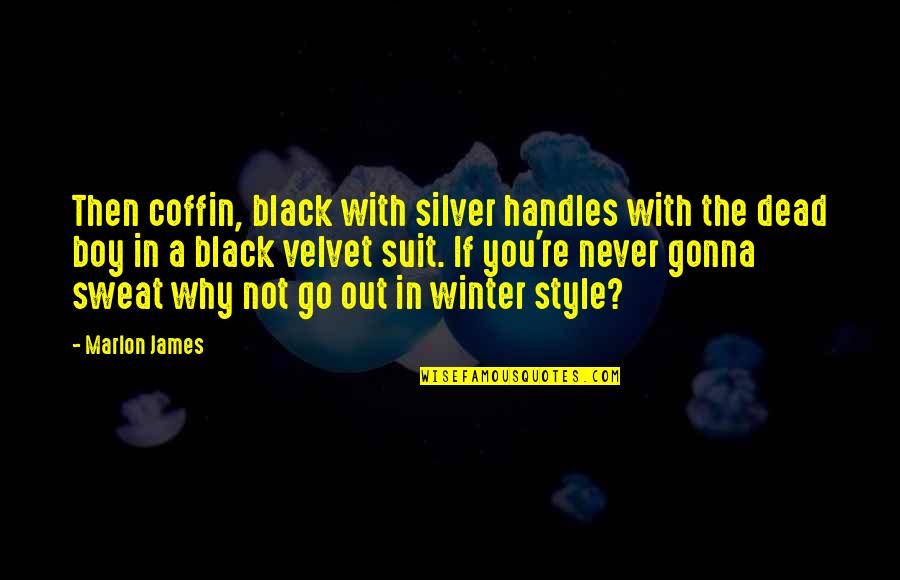 Coffin'd Quotes By Marlon James: Then coffin, black with silver handles with the