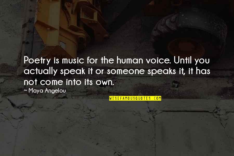 Coffined Quotes By Maya Angelou: Poetry is music for the human voice. Until