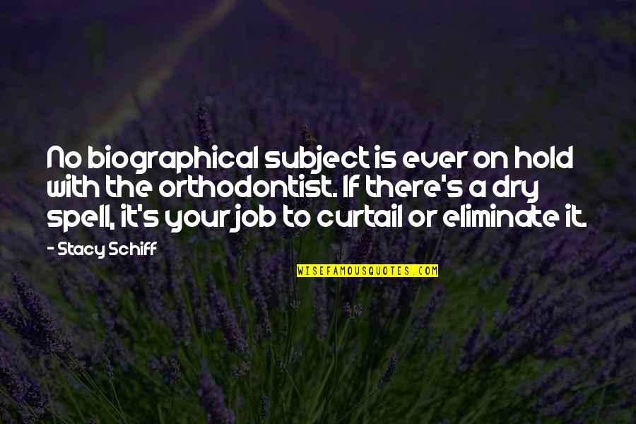 Coffined Quotes By Stacy Schiff: No biographical subject is ever on hold with