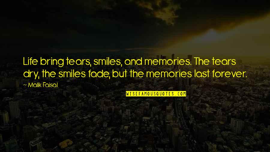 Coffining Quotes By Malik Faisal: Life bring tears, smiles, and memories. The tears
