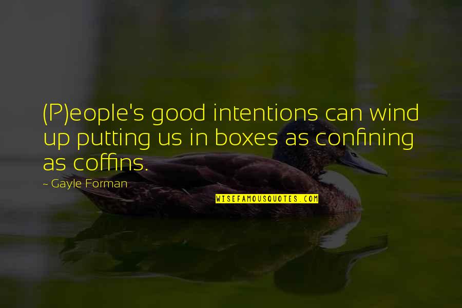 Coffins Quotes By Gayle Forman: (P)eople's good intentions can wind up putting us