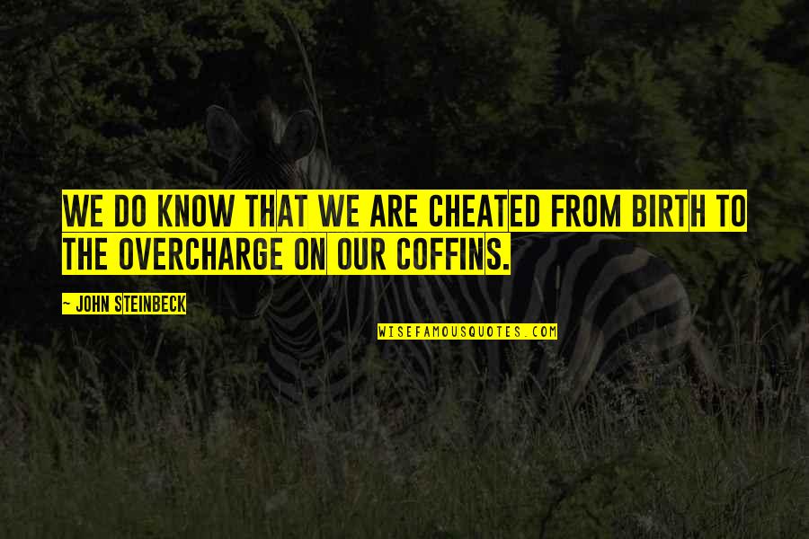 Coffins Quotes By John Steinbeck: We do know that we are cheated from