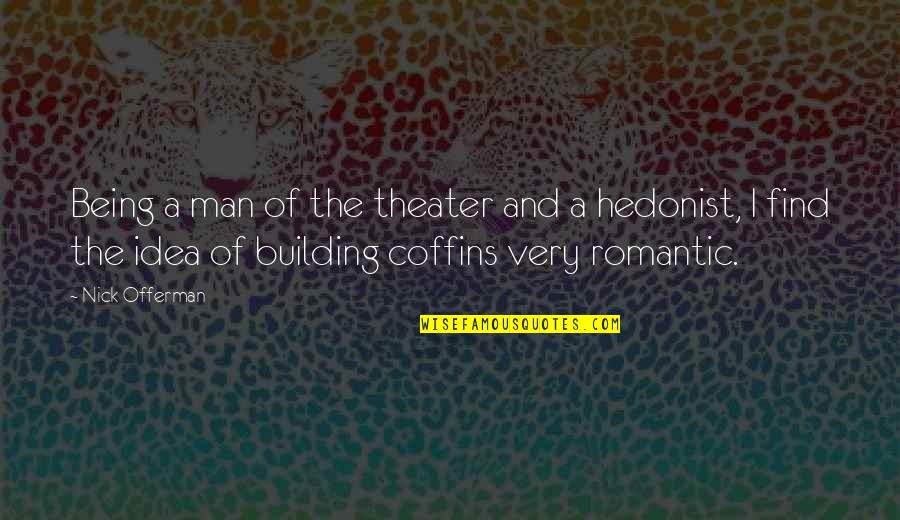 Coffins Quotes By Nick Offerman: Being a man of the theater and a