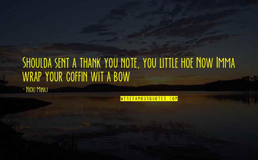 Coffins Quotes By Nicki Minaj: Shoulda sent a thank you note, you little