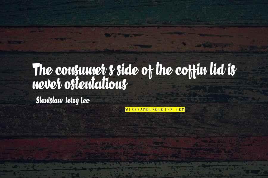 Coffins Quotes By Stanislaw Jerzy Lec: The consumer's side of the coffin lid is