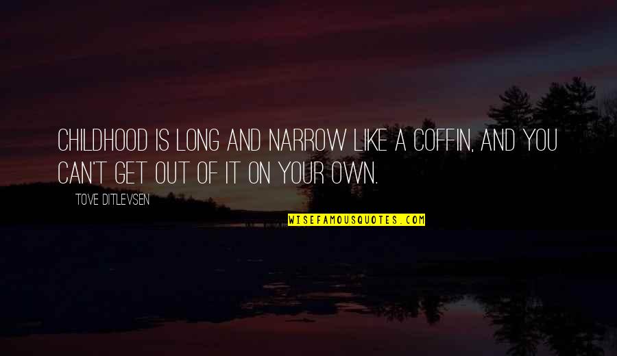 Coffins Quotes By Tove Ditlevsen: Childhood is long and narrow like a coffin,