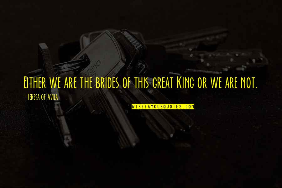 Coffland Hero Quotes By Teresa Of Avila: Either we are the brides of this great Coffland Hero Quotes By Teresa Of Avila: Either we are the brides of this great