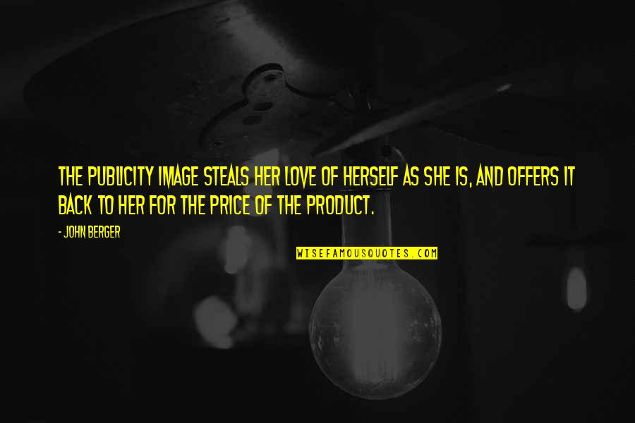 Cofio Tryweryn Quotes By John Berger: The publicity image steals her love of herself Cofio Tryweryn Quotes By John Berger: The publicity image steals her love of herself