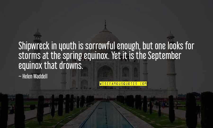 Cofioca Quotes By Helen Waddell: Shipwreck in youth is sorrowful enough, but one Cofioca Quotes By Helen Waddell: Shipwreck in youth is sorrowful enough, but one