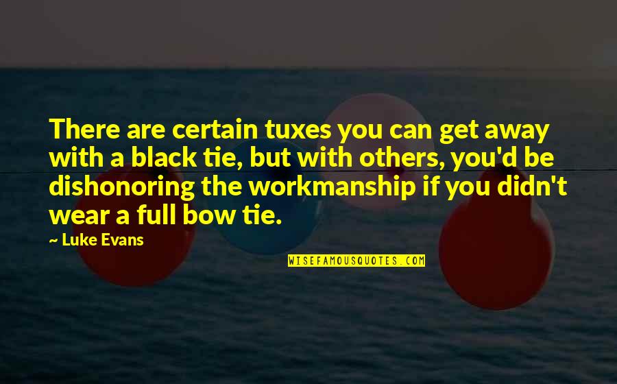 Cofioca Quotes By Luke Evans: There are certain tuxes you can get away Cofioca Quotes By Luke Evans: There are certain tuxes you can get away