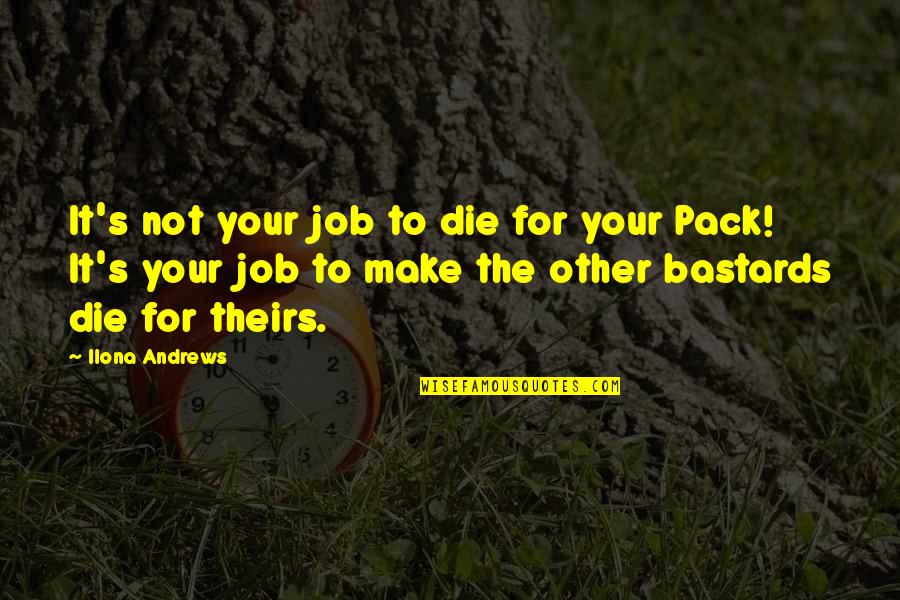 Cofounders Capital Quotes By Ilona Andrews: It's not your job to die for your Cofounders Capital Quotes By Ilona Andrews: It's not your job to die for your