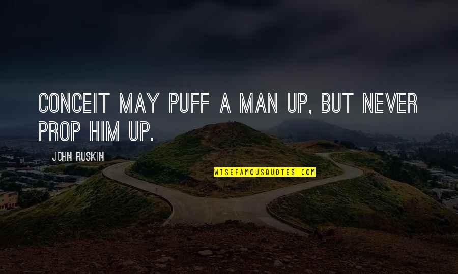 Cofrancesco Md Quotes By John Ruskin: Conceit may puff a man up, but never Cofrancesco Md Quotes By John Ruskin: Conceit may puff a man up, but never