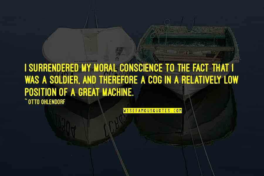 Cog Quotes By Otto Ohlendorf: I surrendered my moral conscience to the fact