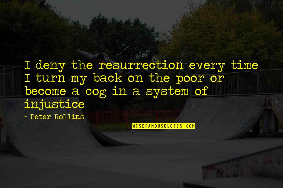 Cog Quotes By Peter Rollins: I deny the resurrection every time I turn