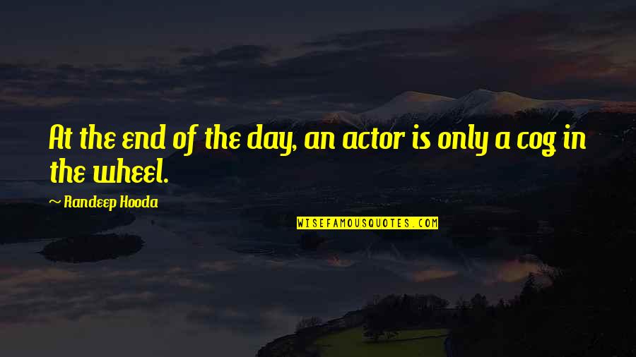 Cog Quotes By Randeep Hooda: At the end of the day, an actor