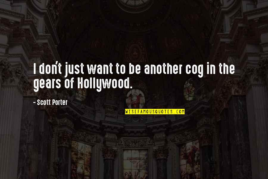 Cog Quotes By Scott Porter: I don't just want to be another cog