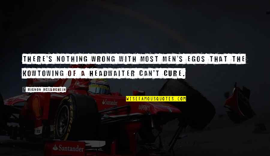 Cogans Syndrome Quotes By Mignon McLaughlin: There's nothing wrong with most men's egos that Cogans Syndrome Quotes By Mignon McLaughlin: There's nothing wrong with most men's egos that