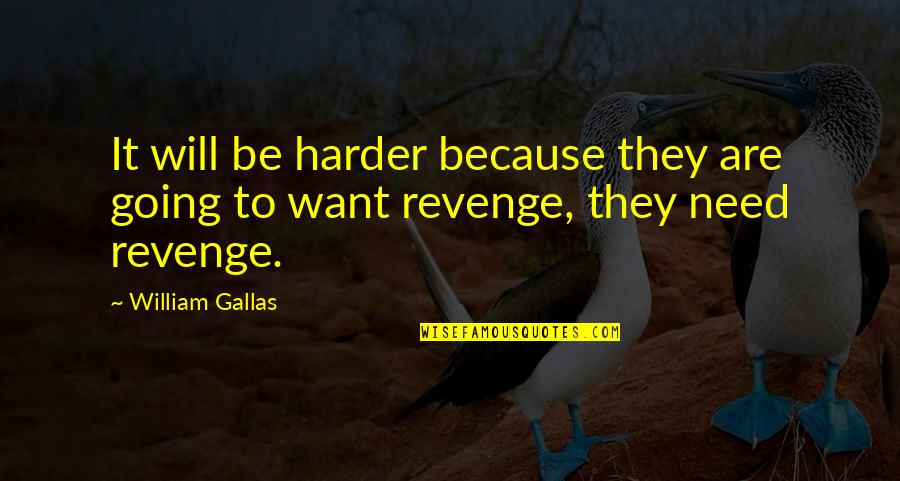Cogederas Quotes By William Gallas: It will be harder because they are going