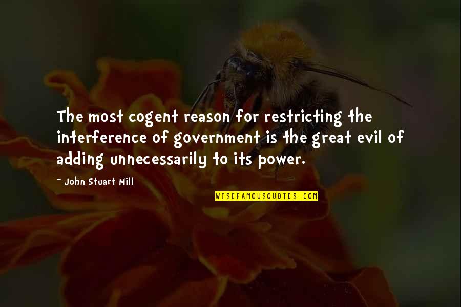 Cogent Quotes By John Stuart Mill: The most cogent reason for restricting the interference