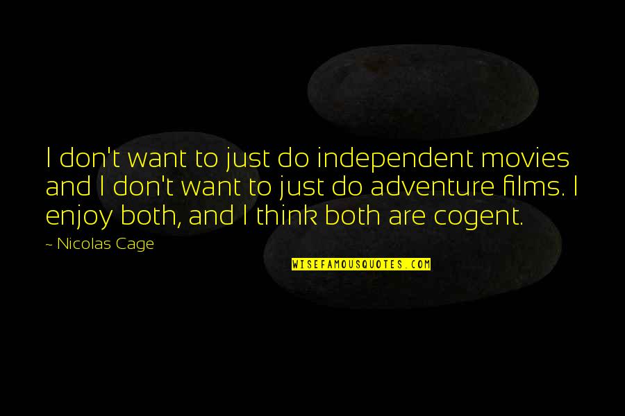Cogent Quotes By Nicolas Cage: I don't want to just do independent movies Cogent Quotes By Nicolas Cage: I don't want to just do independent movies
