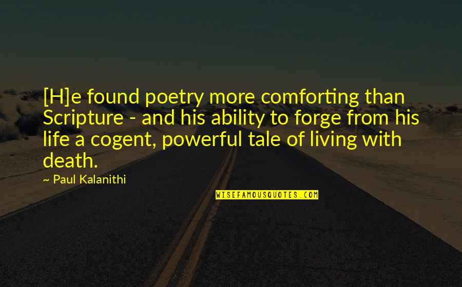 Cogent Quotes By Paul Kalanithi: [H]e found poetry more comforting than Scripture -