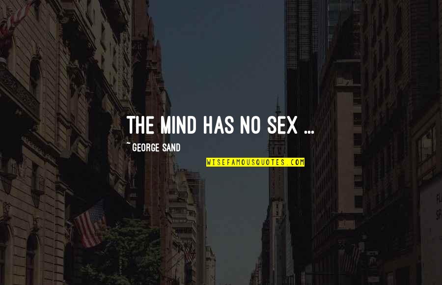 Cogently Aware Quotes By George Sand: The mind has no sex ...