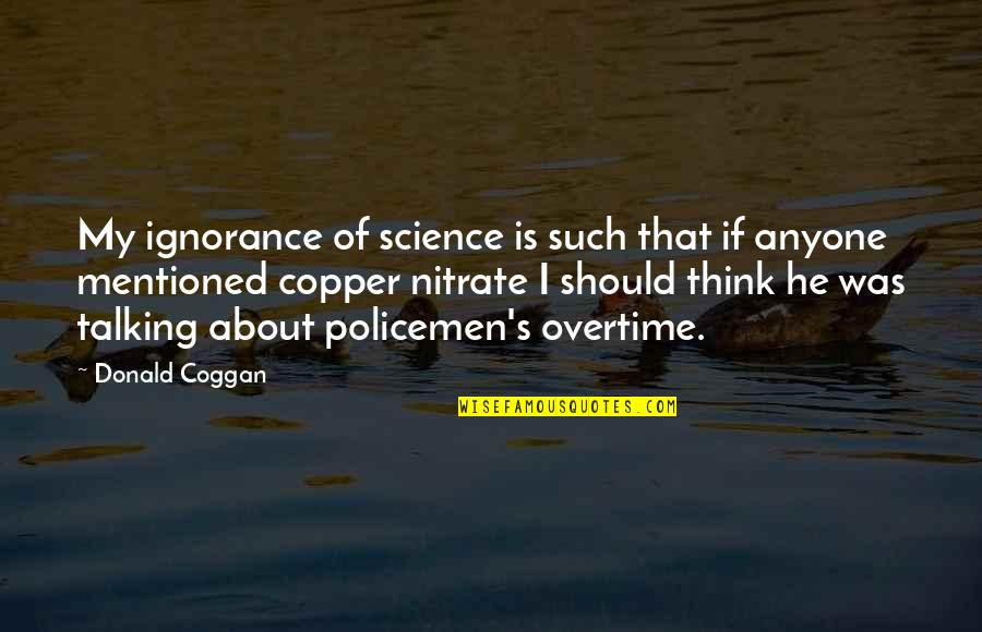 Coggan's Quotes By Donald Coggan: My ignorance of science is such that if