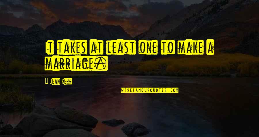 Cogging In Motors Quotes By Jean Kerr: It takes at least one to make a
