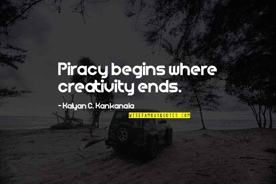 Coggins Funeral Home Quotes By Kalyan C. Kankanala: Piracy begins where creativity ends.