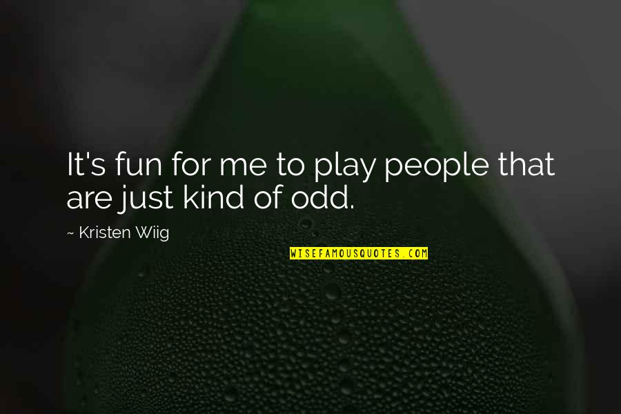 Coggs Tire Quotes By Kristen Wiig: It's fun for me to play people that