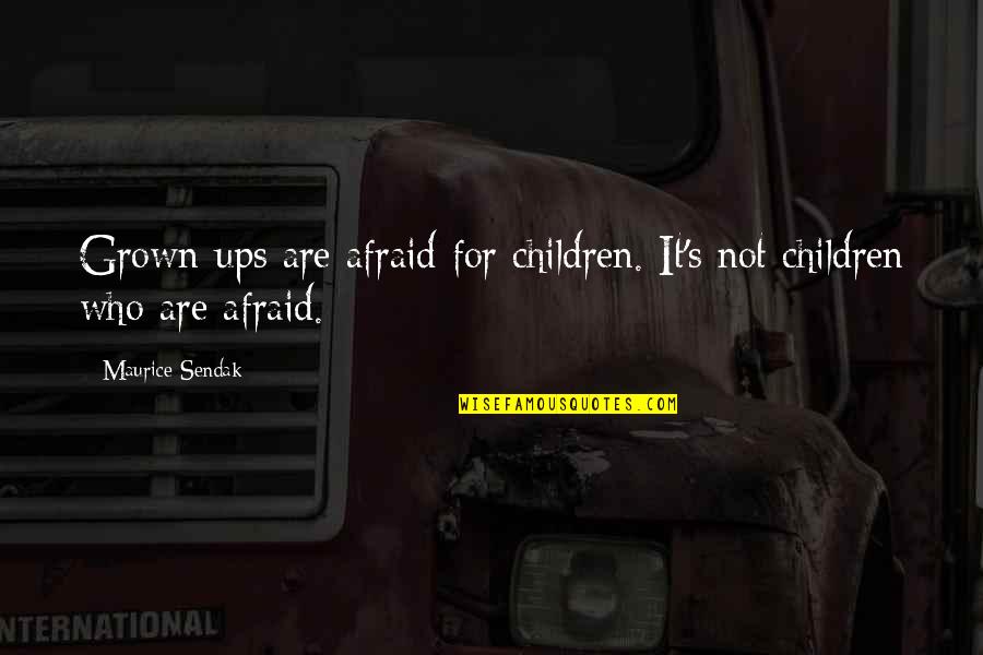 Coggs Trail Quotes By Maurice Sendak: Grown-ups are afraid for children. It's not children