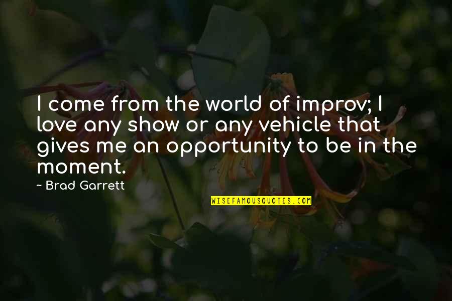 Cogi Quotes By Brad Garrett: I come from the world of improv; I