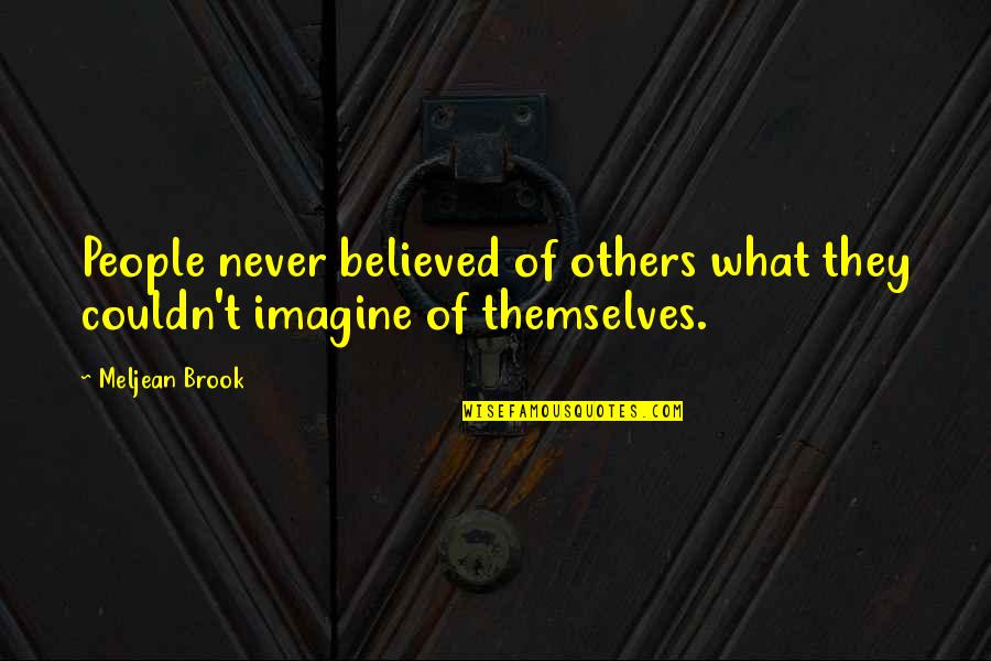 Cogi Quotes By Meljean Brook: People never believed of others what they couldn't