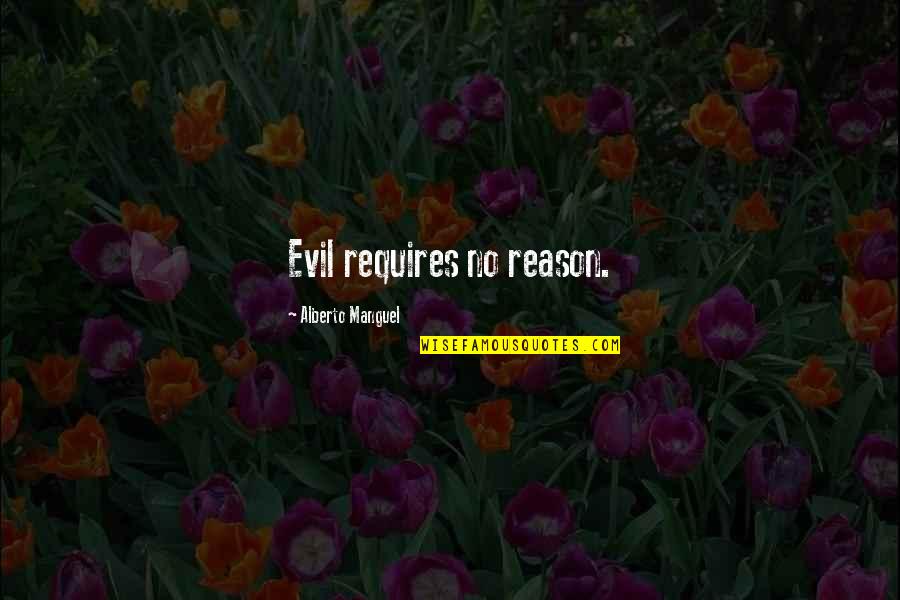 Cogidos Mano Quotes By Alberto Manguel: Evil requires no reason.
