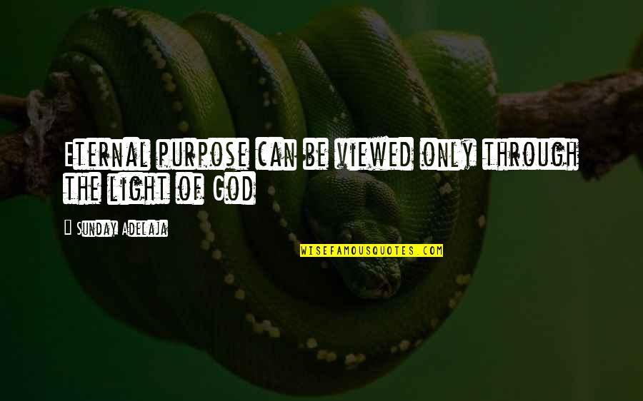 Cogidos Mano Quotes By Sunday Adelaja: Eternal purpose can be viewed only through the