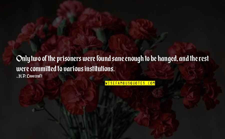 Cogill Detailing Quotes By H.P. Lovecraft: Only two of the prisoners were found sane Cogill Detailing Quotes By H.P. Lovecraft: Only two of the prisoners were found sane