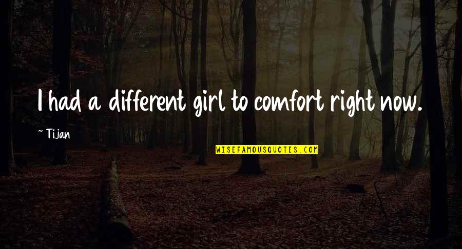 Cogitant Jelent Se Quotes By Tijan: I had a different girl to comfort right