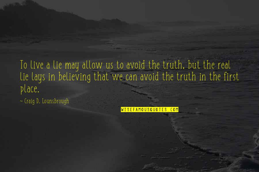 Cogitate Synonym Quotes By Craig D. Lounsbrough: To live a lie may allow us to Cogitate Synonym Quotes By Craig D. Lounsbrough: To live a lie may allow us to