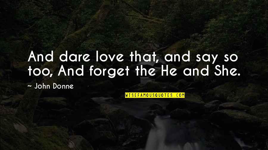 Cogitates Quotes By John Donne: And dare love that, and say so too,