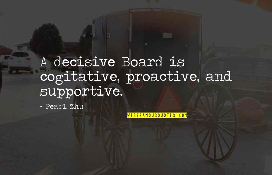 Cogitative Quotes By Pearl Zhu: A decisive Board is cogitative, proactive, and supportive.